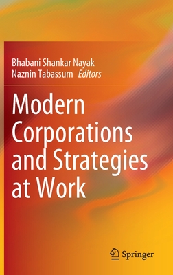 Modern Corporations and Strategies at Work - Nayak, Bhabani Shankar (Editor), and Tabassum, Naznin (Editor)