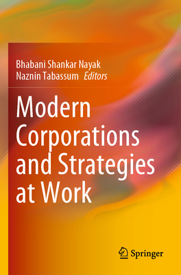 Modern Corporations and Strategies at Work - Nayak, Bhabani Shankar (Editor), and Tabassum, Naznin (Editor)