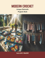 Modern Crochet: Unique Dishcloth Projects Book