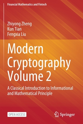 Modern Cryptography Volume 2: A Classical Introduction to Informational and Mathematical Principle - Zheng, Zhiyong, and Tian, Kun, and Liu, Fengxia