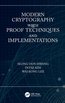 Modern Cryptography with Proof Techniques and Implementations - Oun Hwang, Seong, and Kim, Intae, and Lee, Wai Kong