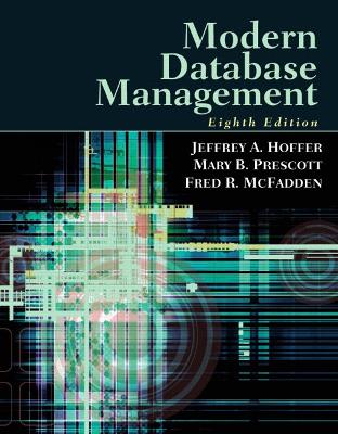 Modern Database Management - Hoffer, Jeffrey A, and Prescott, Mary B, and McFadden, Fred R