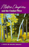 Modern Daughters and the Outlaw West - Kwasny, Melissa