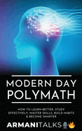 Modern Day Polymath: How to Learn Better, Study Effectively, Master Skills, Build Habits & Become Smarter