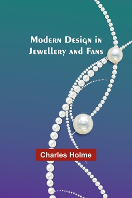 Modern Design in Jewellery and Fans - Holme, Charles