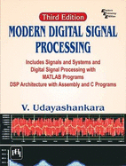 Modern Digital Signal Processing: Includes Signals & Systems and Digital Signal Processing with Matlab Programs Dsp Architecture with Assembly and C Programs