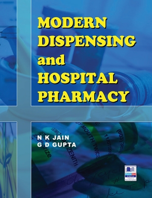 Modern Dispensing and Hospital Pharmacy - Jain, N K, and Gupta, G D