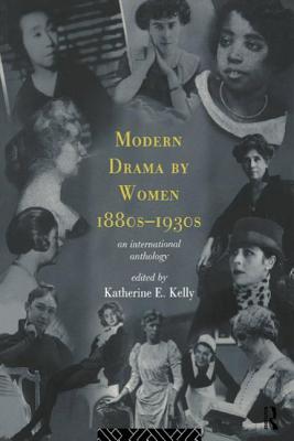 Modern Drama by Women 1880s-1930s - Kelly, Katherine E (Editor)