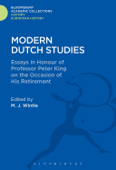 Modern Dutch Studies: Essays in Honour of Professor Peter King on the Occasion of His Retirement
