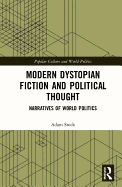 Modern Dystopian Fiction and Political Thought: Narratives of World Politics