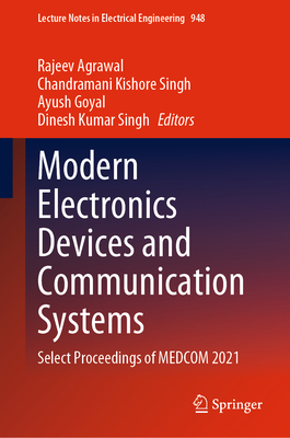 Modern Electronics Devices and Communication Systems: Select Proceedings of MEDCOM 2021 - Agrawal, Rajeev (Editor), and Kishore Singh, Chandramani (Editor), and Goyal, Ayush (Editor)