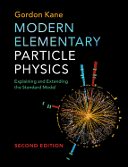 Modern Elementary Particle Physics: Explaining and Extending the Standard Model