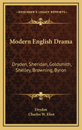 Modern English Drama: Dryden, Sheridan, Goldsmith, Shelley, Browning, Byron: V18 Harvard Classics