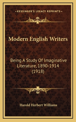 Modern English Writers: Being a Study of Imaginative Literature, 1890-1914 (1918) - Williams, Harold Herbert, Sir