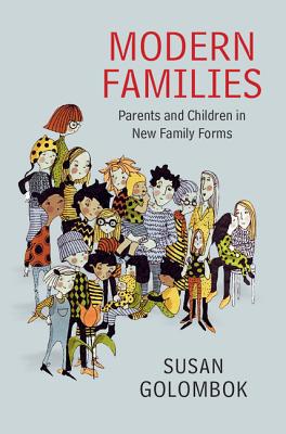 Modern Families: Parents and Children in New Family Forms - Golombok, Susan, PhD