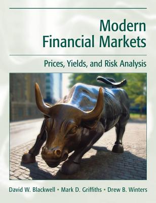 Modern Financial Markets: Prices, Yields, and Risk Analysis - Blackwell, David W, and Griffiths, Mark D, and Winters, Drew B