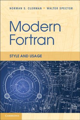 Modern Fortran: Style and Usage - Clerman, Norman S., and Spector, Walter