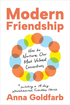 Modern Friendship: How to Nurture Our Most Valued Connections - Goldfarb, Anna