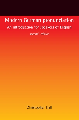 Modern German Pronunciation: An Introduction for Speakers of English - Hall, Christopher