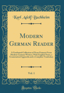 Modern German Reader, Vol. 1: A Graduated Collection of Prose Extracts from Modern German Writers; With English Notes, a Grammatical Appendix and a Complete Vocabulary (Classic Reprint)