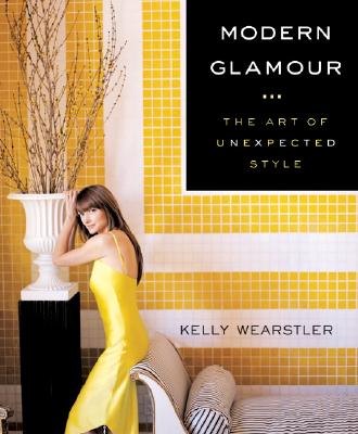 Modern Glamour: The Art Of Unexpected Style - Wearstler, Kelly