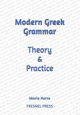 Modern Greek Grammar Theory and Practice - Press, Fresnel (Editor), and Karra, Maria