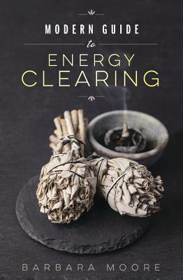 Modern Guide to Energy Clearing - Moore, Barbara