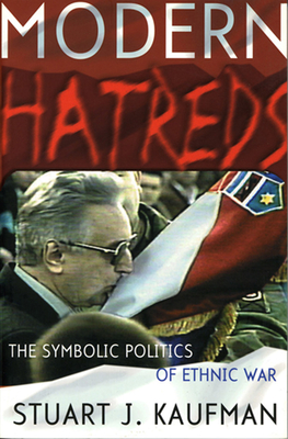 Modern Hatreds: The Symbolic Politics of Ethnic War - Kaufman, Stuart J