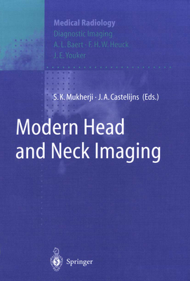 Modern Head and Neck Imaging - Mukherji, S K (Editor), and Youker, J E (Foreword by), and Castelijns, J a (Editor)