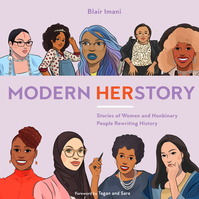 Modern Herstory: Stories of Women and Nonbinary People Rewriting History - Imani, Blair, and Tegan and Sara (Foreword by)