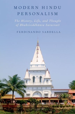 Modern Hindu Personalism: The History, Life, and Thought of Bhaktisiddhanta Sarasvati - Sardella, Ferdinando
