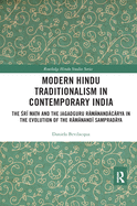 Modern Hindu Traditionalism in Contemporary India: The Sri Mah and the Jagadguru Ramanandacarya in the Evolution of the Ramanandi Sampradaya