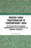 Modern Hindu Traditionalism in Contemporary India: The Sri Mah and the Jagadguru Ramanandacarya in the Evolution of the Ramanandi Sampradaya