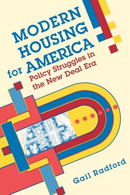 Modern Housing for America: Policy Struggles in the New Deal Era - Radford, Gail