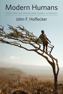 Modern Humans: Their African Origin and Global Dispersal - Hoffecker, John