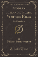 Modern Icelandic Plays, VI of the Hills: The Hraun Farm (Classic Reprint)