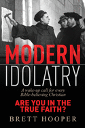 Modern Idolatry: Are you in the True Faith?