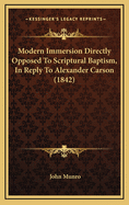 Modern Immersion Directly Opposed to Scriptural Baptism, in Reply to Alexander Carson (1842)