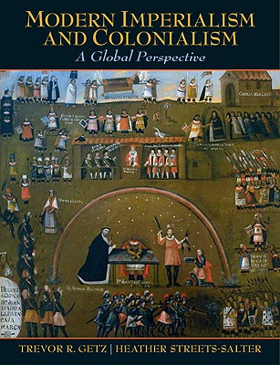 Modern Imperialism and Colonialism: A Global Perspective - Getz, Trevor R, Professor, and Streets-Salter, Heather