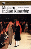 Modern Indian Kingship: Tradition, Legitimacy & Power in India - Balzani, Marzia