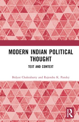 Modern Indian Political Thought: Text and Context - Chakrabarty, Bidyut, and K. Pandey, Rajendra