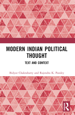 Modern Indian Political Thought: Text and Context - Chakrabarty, Bidyut, and K Pandey, Rajendra