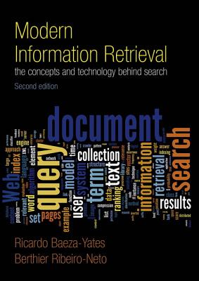 Modern Information Retrieval: The Concepts and Technology Behind Search - Baeza-Yates, Ricardo, and Ribeiro-Neto, Berthier