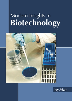 Modern Insights in Biotechnology - Adam, Joy (Editor)