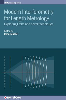 Modern Interferometry for Length Metrology: Exploring limits and novel techniques - Schdel, Ren, Professor (Editor), and Pollinger, Florian, Dr. (Contributions by), and Nicolaus, Arnold, Dr. (Contributions by)