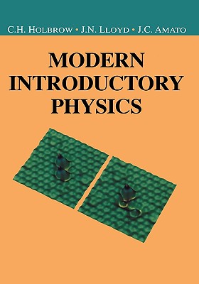 Modern Introductory Physics - Holbrow, Charles H, and Lloyd, James N, and Amato, Joseph C