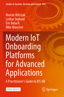 Modern Iot Onboarding Platforms for Advanced Applications: A Practitioner's Guide to Kis.Me - Witczak, Marcin, and Seybold, Lothar, and Bulach, Eric
