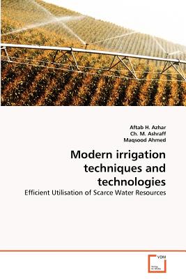 Modern irrigation techniques and technologies - Azhar, Aftab H, and M Ashraff, Ch, and Ahmed, Maqsood