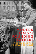 Modern Italy's Founding Fathers: The Making of a Postwar Republic