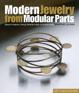 Modern Jewelry from Modular Parts: Easy Projects Using Readymade Components
